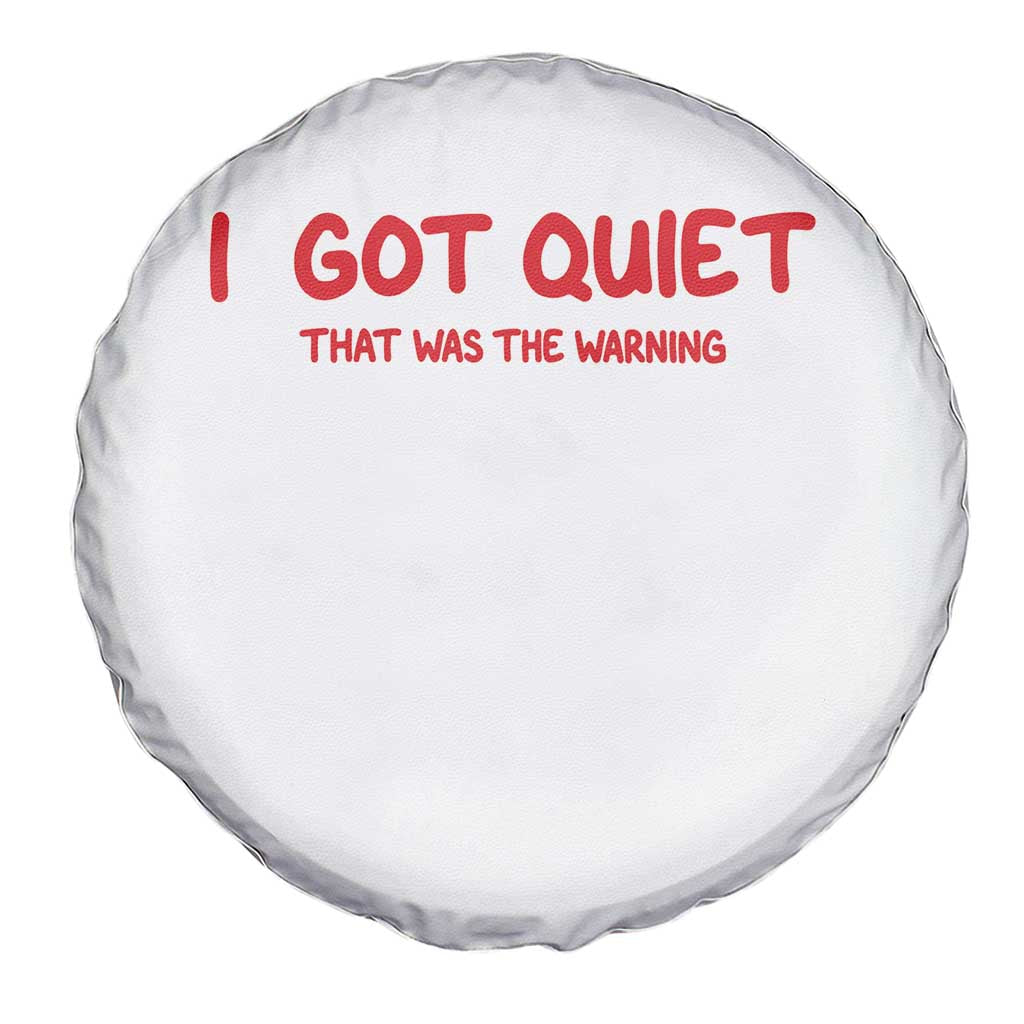 Sarcastic Mood Humor Spare Tire Cover I Got Quiet That Was The Warning