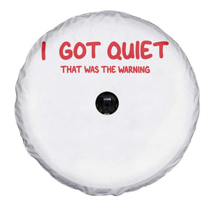 Sarcastic Mood Humor Spare Tire Cover I Got Quiet That Was The Warning