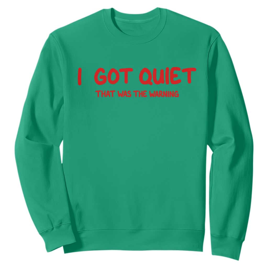 Sarcastic Mood Humor Sweatshirt I Got Quiet That Was The Warning