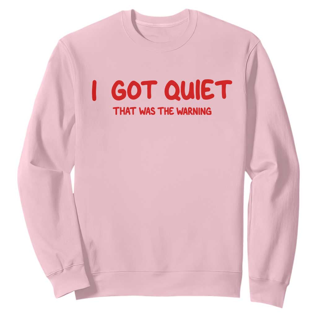 Sarcastic Mood Humor Sweatshirt I Got Quiet That Was The Warning