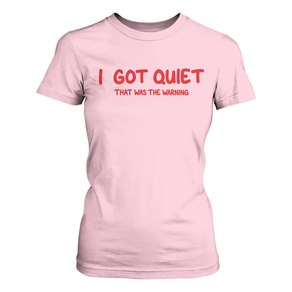 Sarcastic Mood Humor T Shirt For Women I Got Quiet That Was The Warning