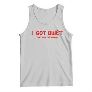 Sarcastic Mood Humor Tank Top I Got Quiet That Was The Warning