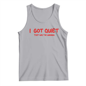 Sarcastic Mood Humor Tank Top I Got Quiet That Was The Warning