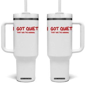Sarcastic Mood Humor Tumbler With Handle I Got Quiet That Was The Warning
