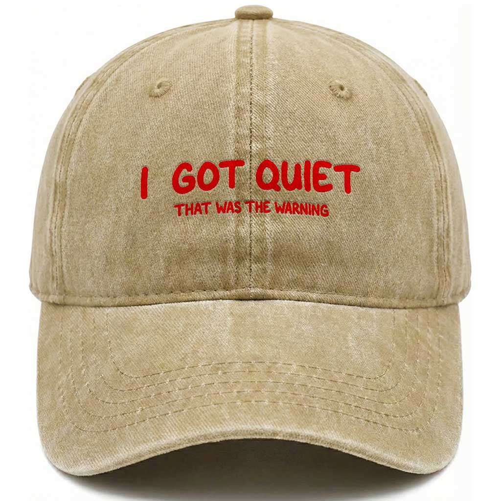 Sarcastic Mood Humor Washed Cotton Baseball Cap I Got Quiet That Was The Warning TS12 Print Your Wear
