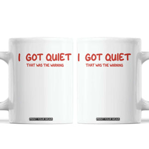 Sarcastic Mood Humor Coffee Mug I Got Quiet That Was The Warning