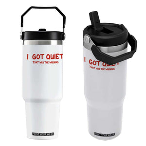 Sarcastic Mood Humor Flip Straw Tumbler I Got Quiet That Was The Warning