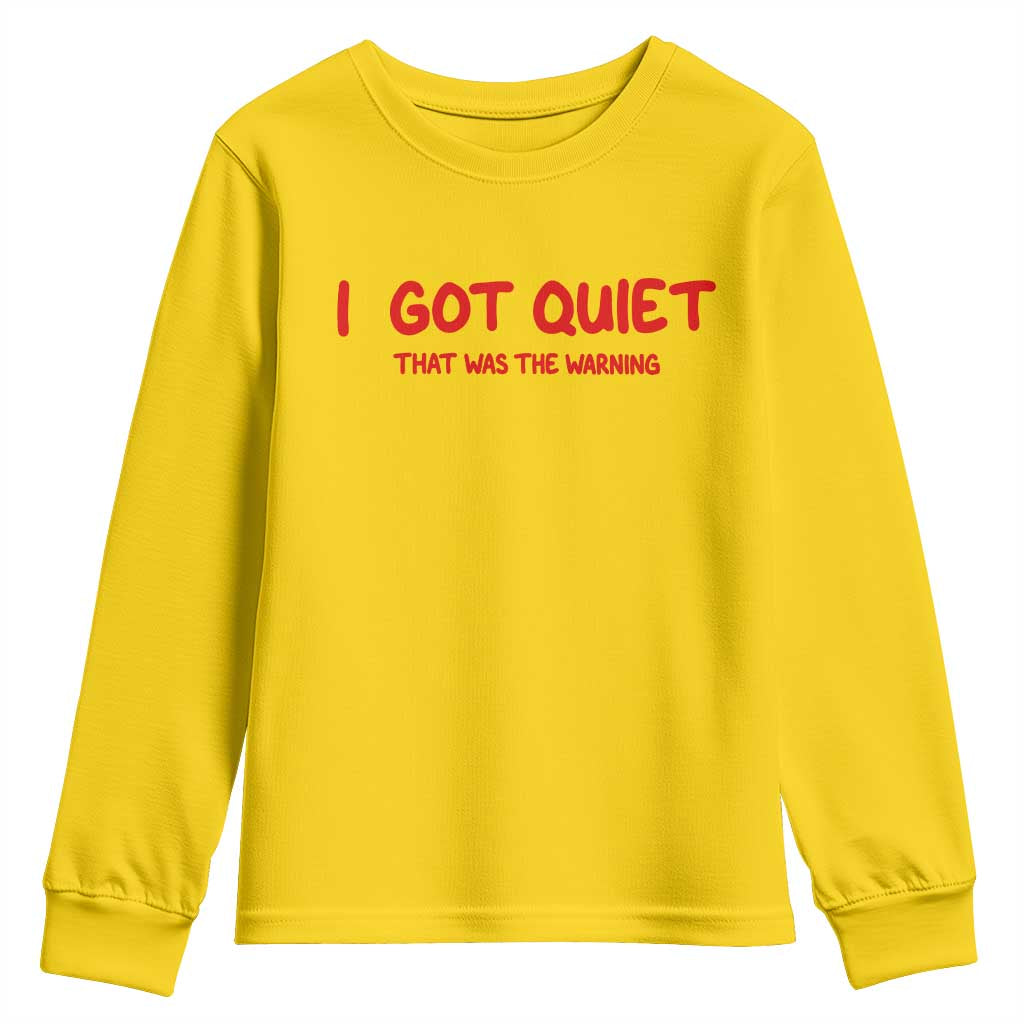 Sarcastic Mood Humor Youth Sweatshirt I Got Quiet That Was The Warning