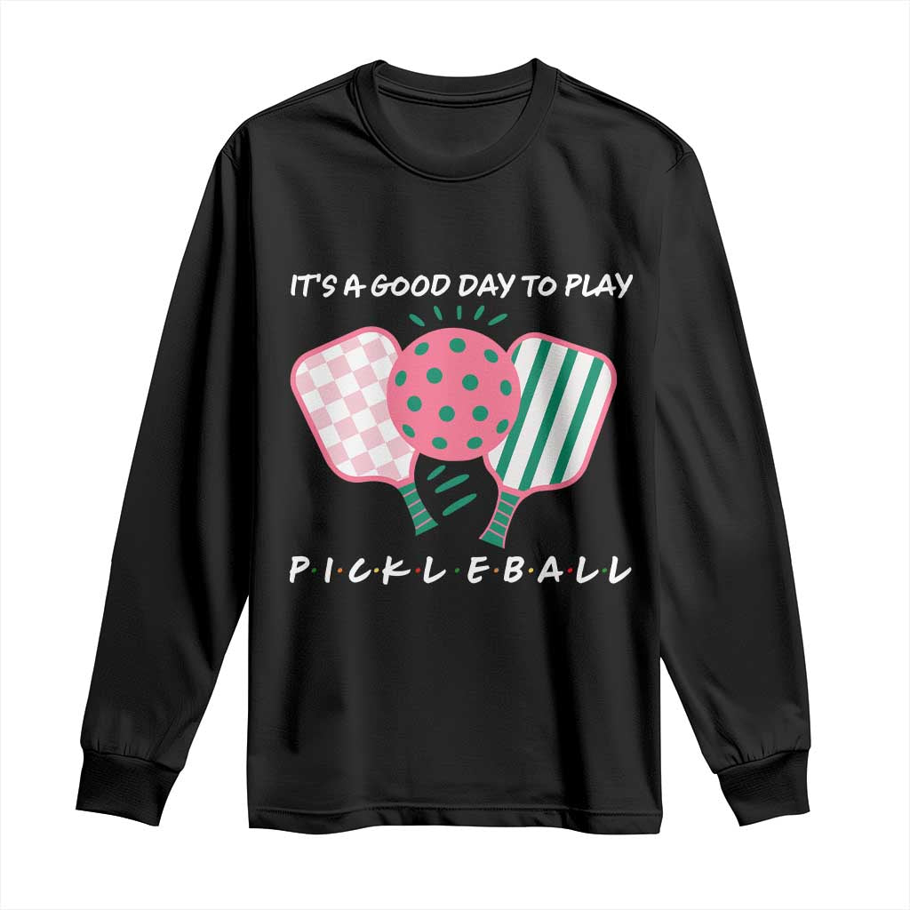 Pickleball Girl Lover Long Sleeve Shirt It Is A Good Day To Play Quote TS12 Black Print Your Wear