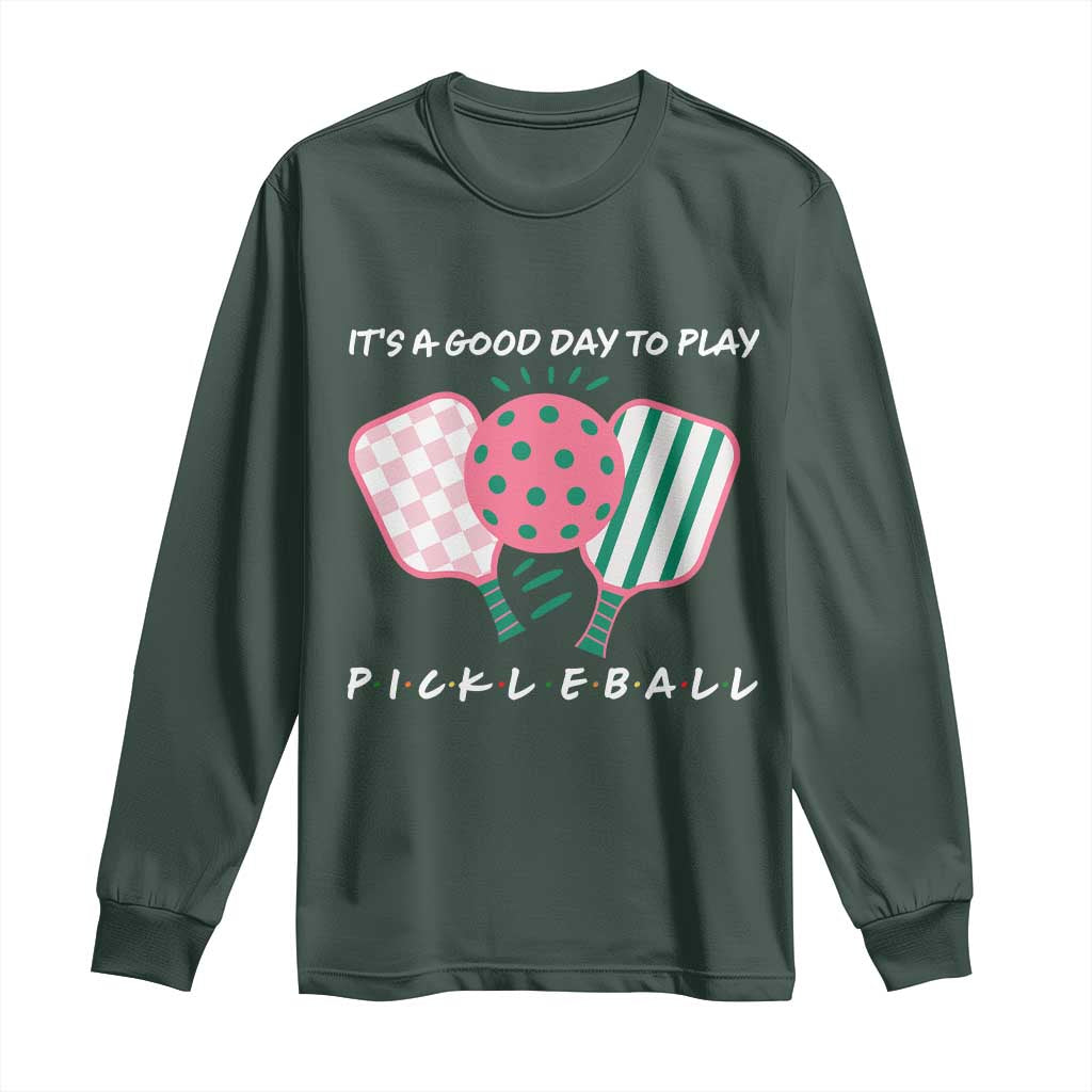 Pickleball Girl Lover Long Sleeve Shirt It Is A Good Day To Play Quote TS12 Dark Forest Green Print Your Wear