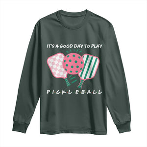 Pickleball Girl Lover Long Sleeve Shirt It Is A Good Day To Play Quote TS12 Dark Forest Green Print Your Wear