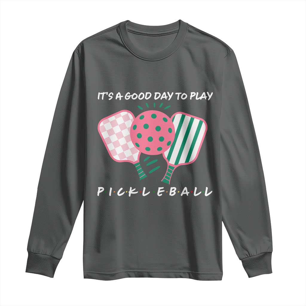 Pickleball Girl Lover Long Sleeve Shirt It Is A Good Day To Play Quote TS12 Dark Heather Print Your Wear