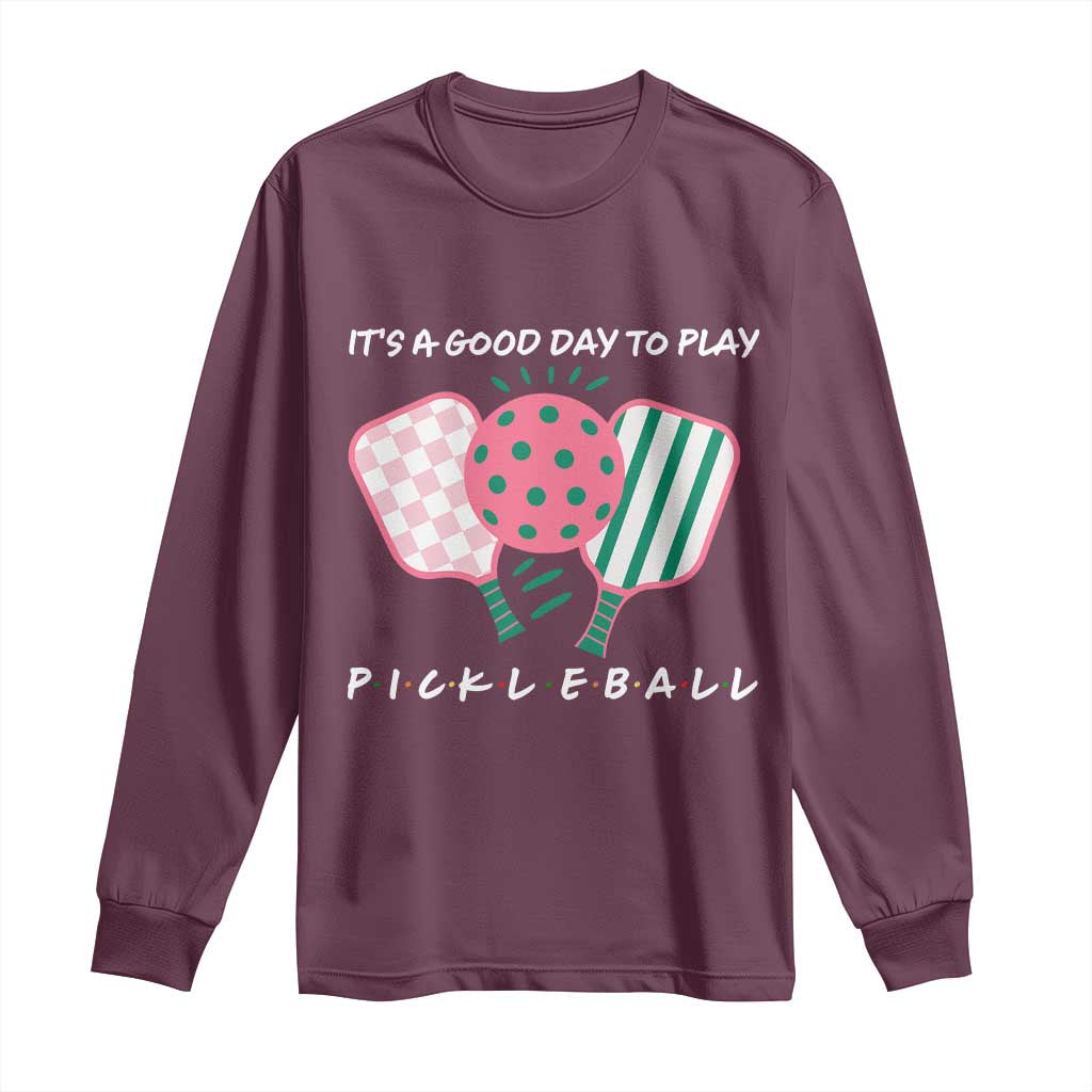 Pickleball Girl Lover Long Sleeve Shirt It Is A Good Day To Play Quote TS12 Maroon Print Your Wear