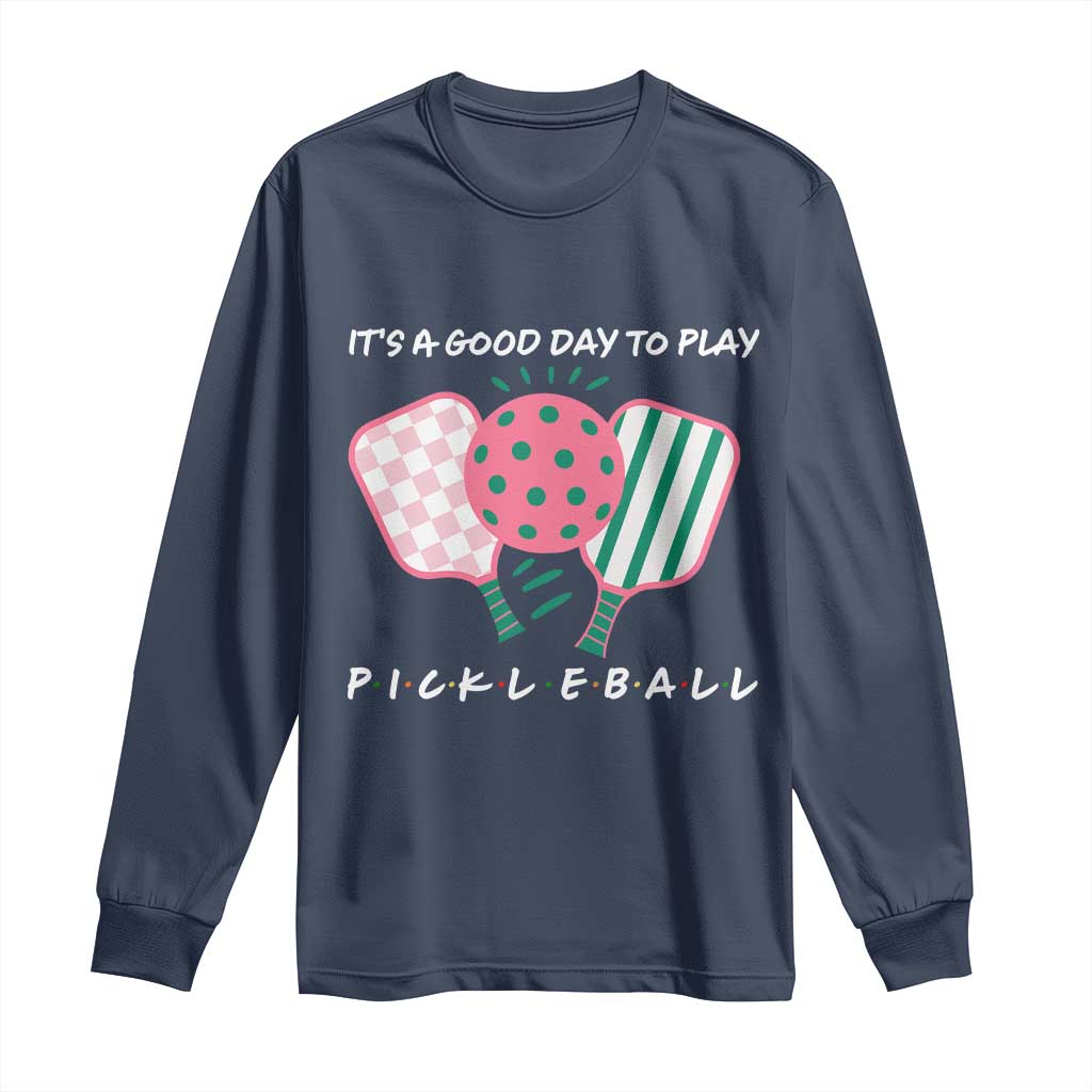 Pickleball Girl Lover Long Sleeve Shirt It Is A Good Day To Play Quote TS12 Navy Print Your Wear