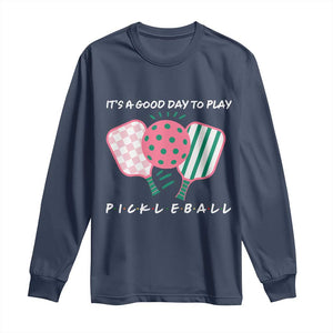 Pickleball Girl Lover Long Sleeve Shirt It Is A Good Day To Play Quote TS12 Navy Print Your Wear