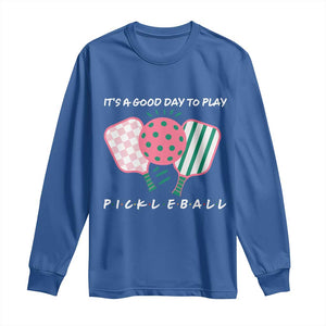 Pickleball Girl Lover Long Sleeve Shirt It Is A Good Day To Play Quote TS12 Royal Blue Print Your Wear