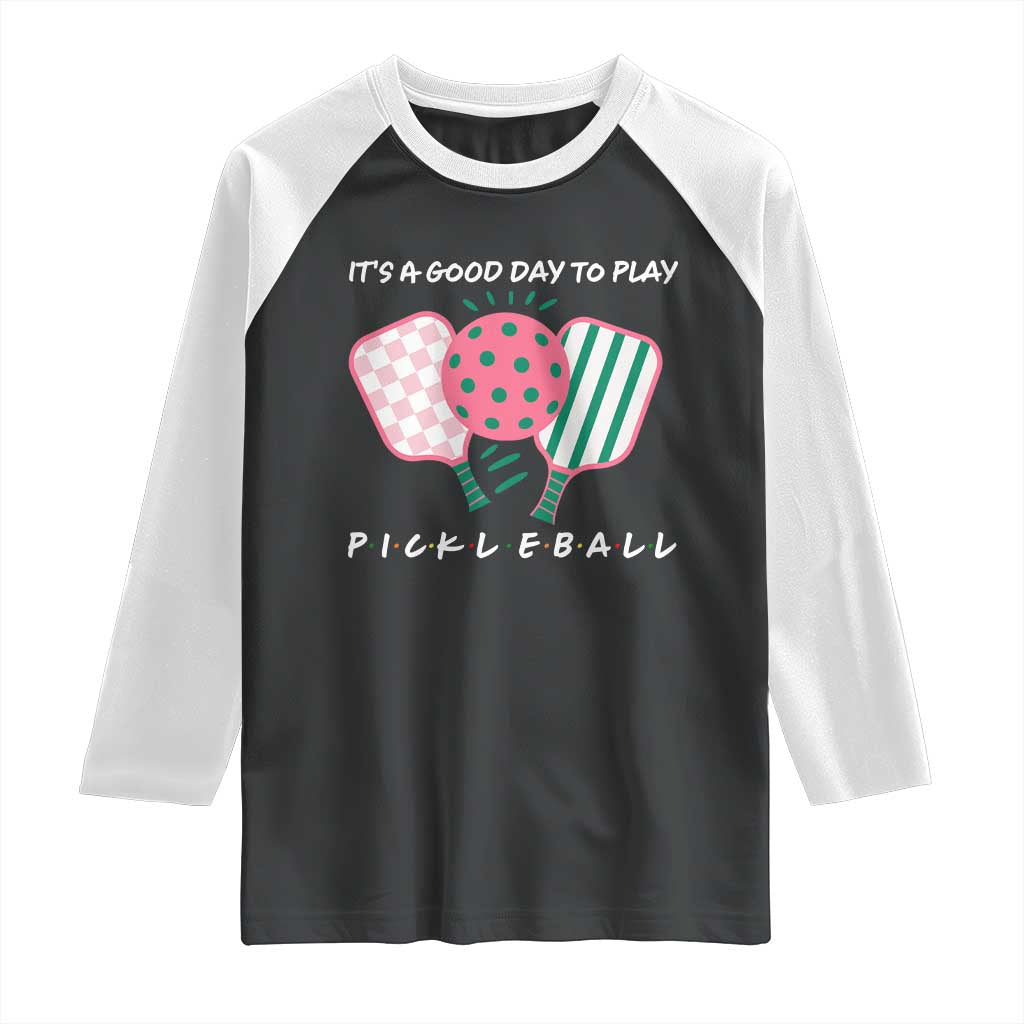 Pickleball Girl Lover Raglan Shirt It Is A Good Day To Play Quote TS12 Black White Print Your Wear