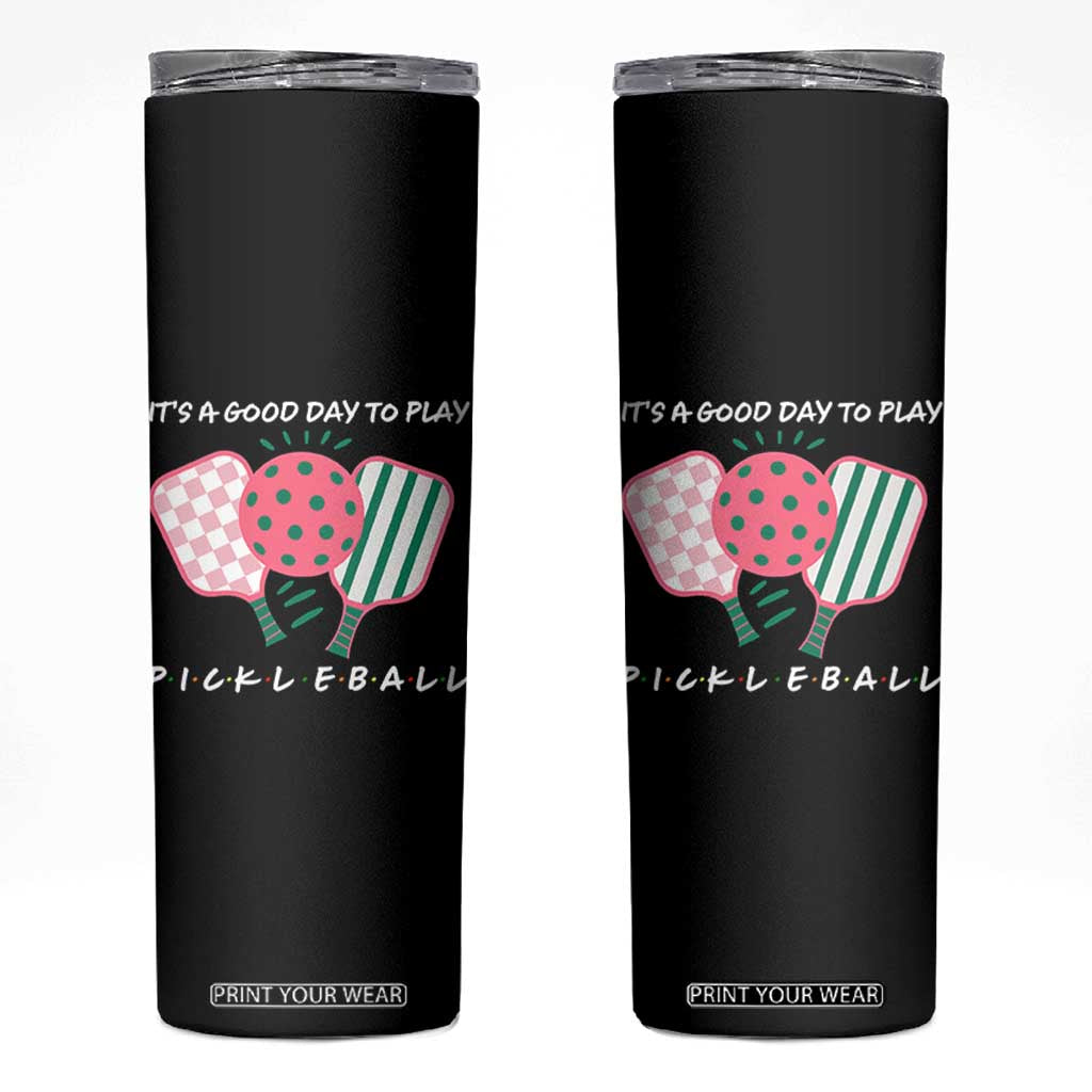 Pickleball Girl Lover Skinny Tumbler It Is A Good Day To Play Quote TS12 Black Print Your Wear