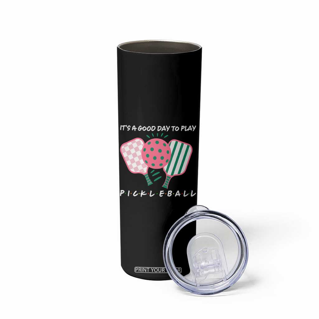 Pickleball Girl Lover Skinny Tumbler It Is A Good Day To Play Quote TS12 Print Your Wear