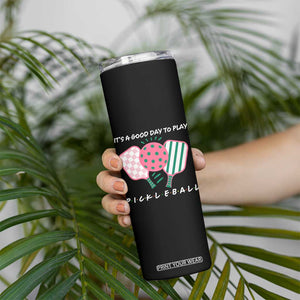 Pickleball Girl Lover Skinny Tumbler It Is A Good Day To Play Quote TS12 Print Your Wear