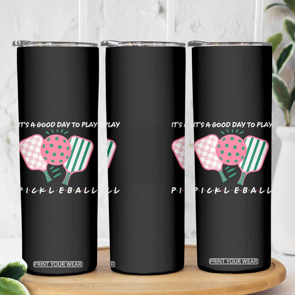 Pickleball Girl Lover Skinny Tumbler It Is A Good Day To Play Quote TS12 Print Your Wear