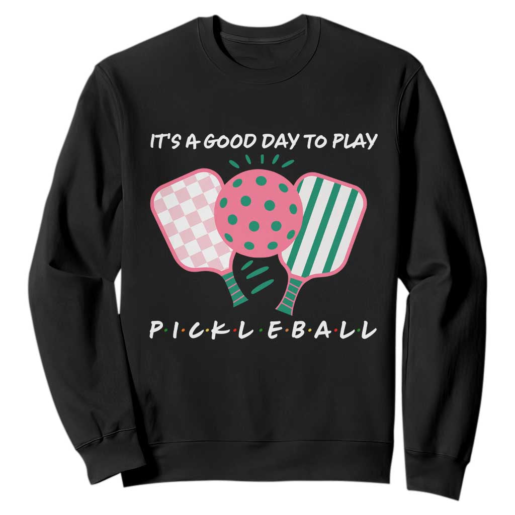 Pickleball Girl Lover Sweatshirt It Is A Good Day To Play Quote TS12 Black Print Your Wear