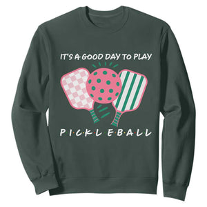 Pickleball Girl Lover Sweatshirt It Is A Good Day To Play Quote TS12 Dark Forest Green Print Your Wear