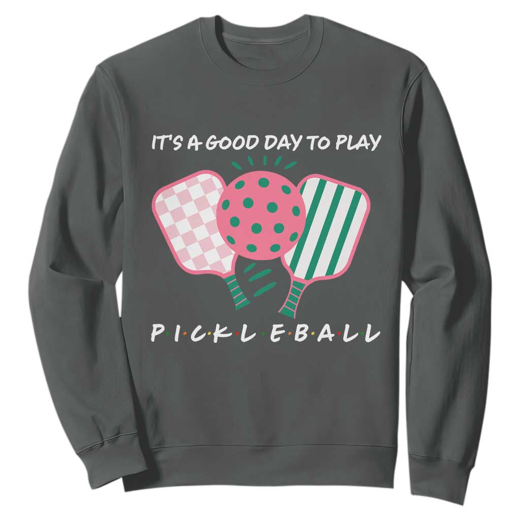 Pickleball Girl Lover Sweatshirt It Is A Good Day To Play Quote TS12 Dark Heather Print Your Wear