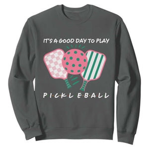 Pickleball Girl Lover Sweatshirt It Is A Good Day To Play Quote TS12 Dark Heather Print Your Wear