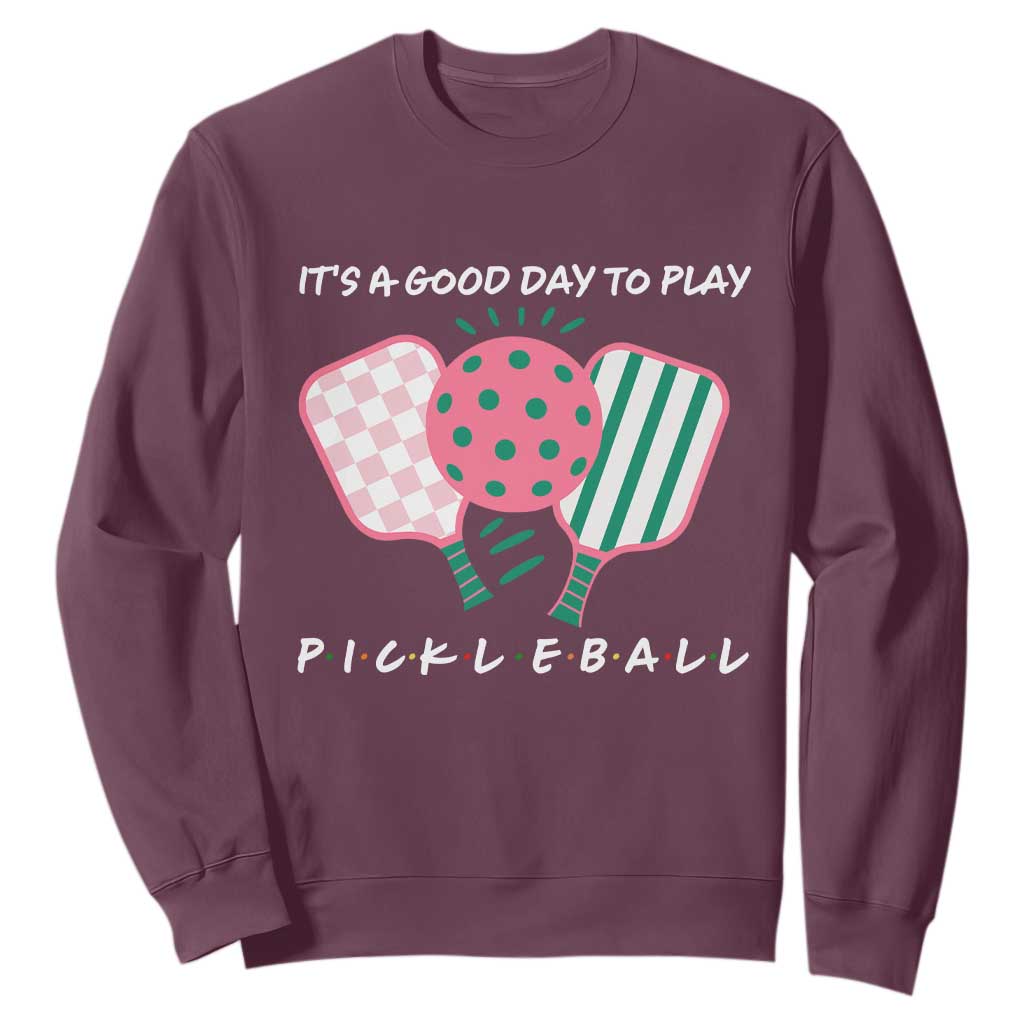 Pickleball Girl Lover Sweatshirt It Is A Good Day To Play Quote TS12 Maroon Print Your Wear