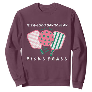 Pickleball Girl Lover Sweatshirt It Is A Good Day To Play Quote TS12 Maroon Print Your Wear