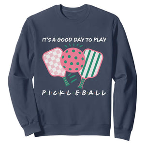 Pickleball Girl Lover Sweatshirt It Is A Good Day To Play Quote TS12 Navy Print Your Wear