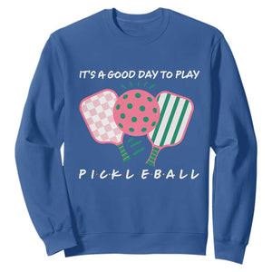Pickleball Girl Lover Sweatshirt It Is A Good Day To Play Quote TS12 Royal Blue Print Your Wear