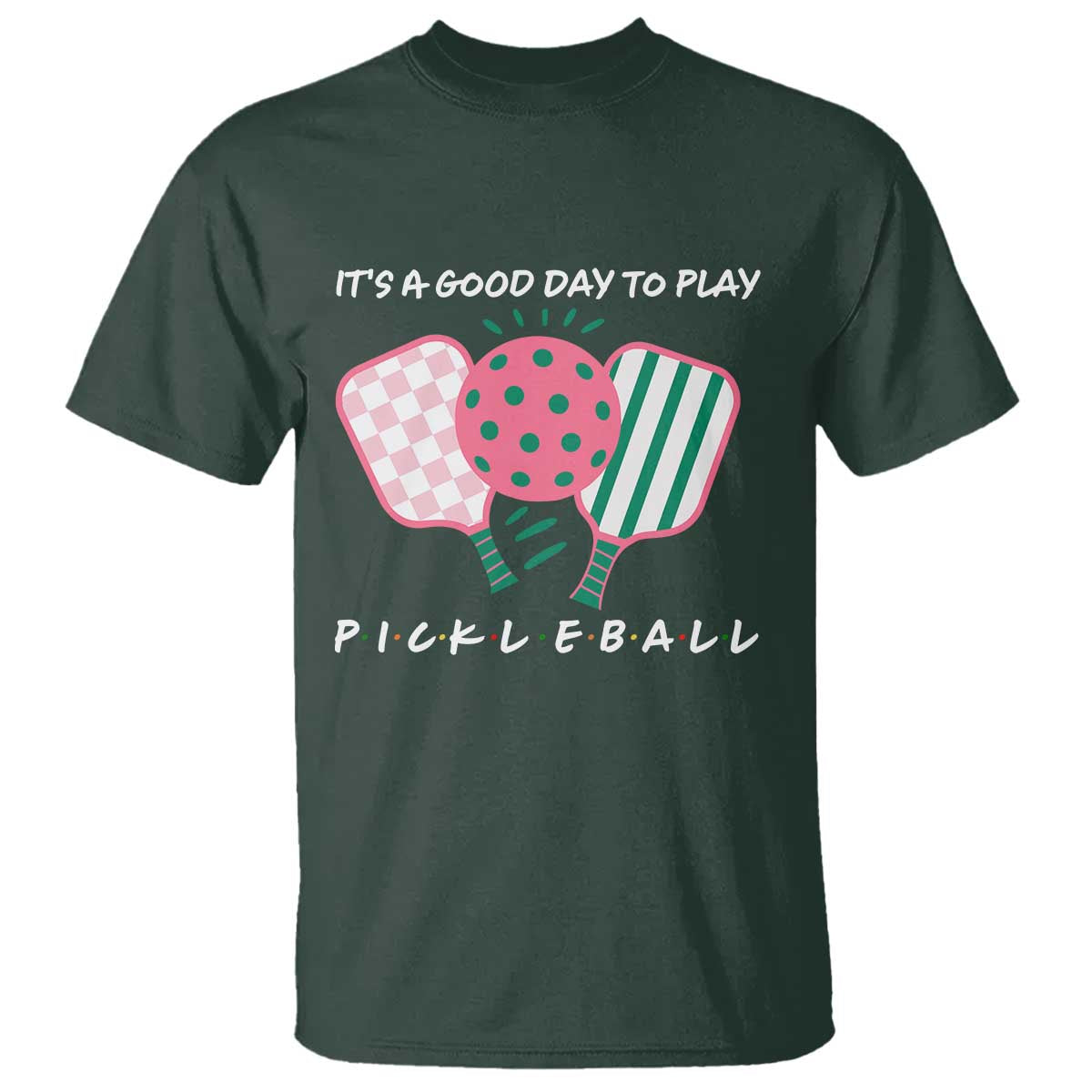 Pickleball Girl Lover T Shirt It Is A Good Day To Play Quote TS12 Dark Forest Green Print Your Wear