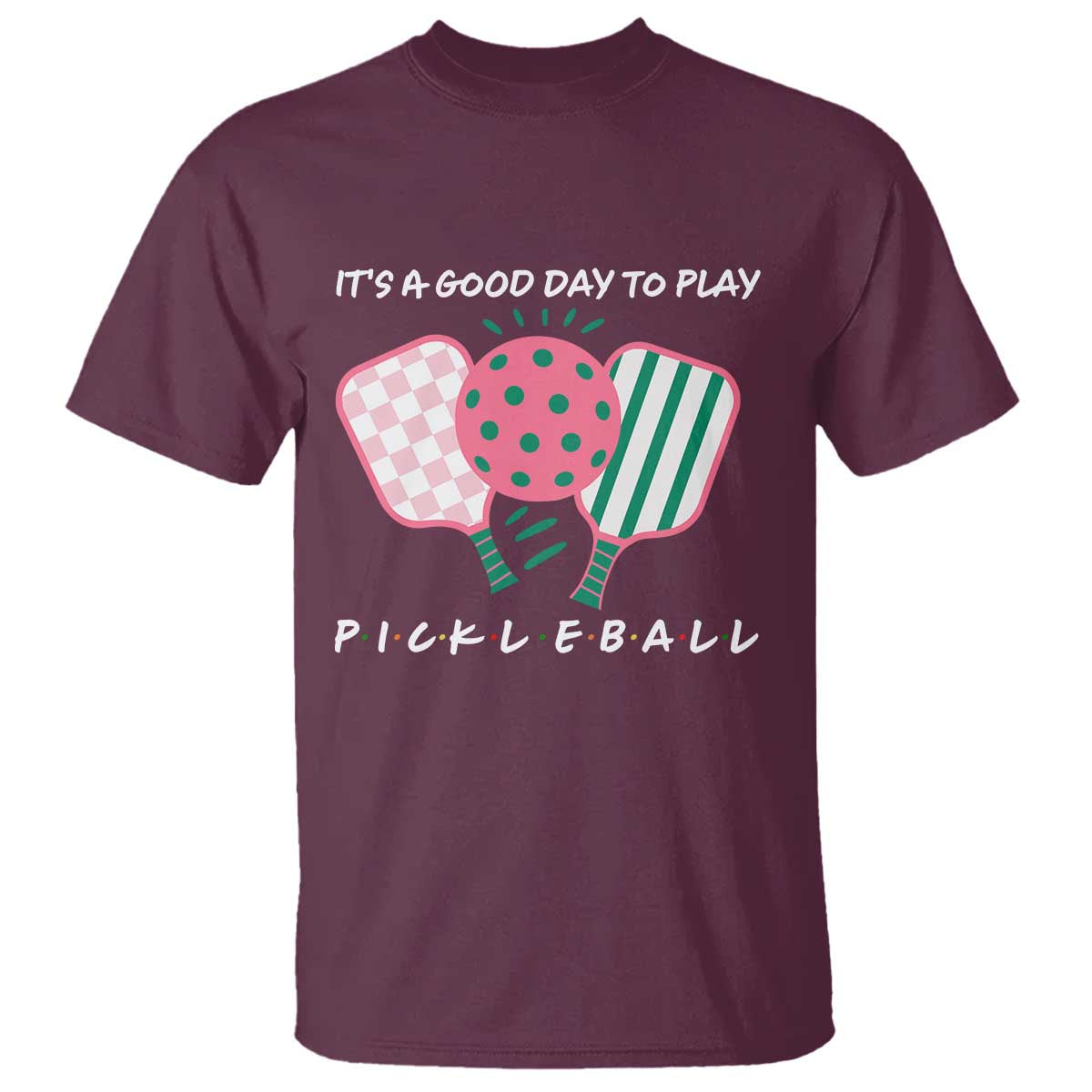 Pickleball Girl Lover T Shirt It Is A Good Day To Play Quote TS12 Maroon Print Your Wear