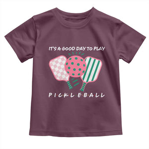 Pickleball Girl Lover Toddler T Shirt It Is A Good Day To Play Quote TS12 Maroon Print Your Wear