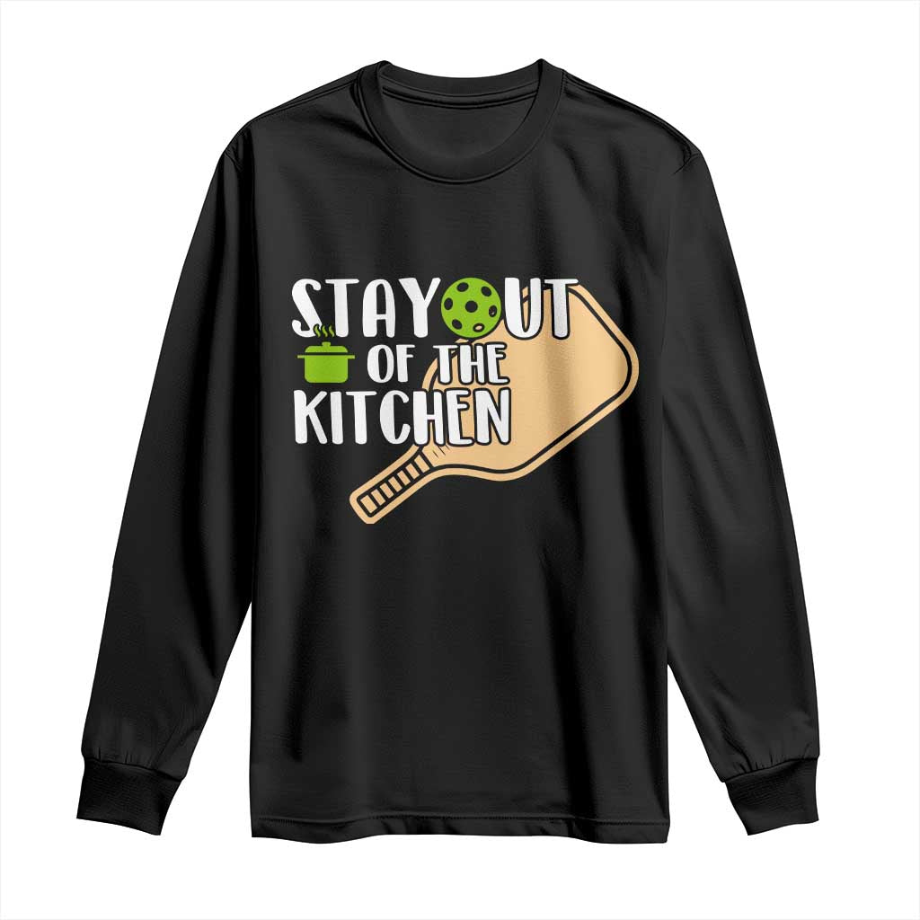 Funny Pickleball Long Sleeve Shirt Stay Out Of The Kitchen TS12 Black Print Your Wear