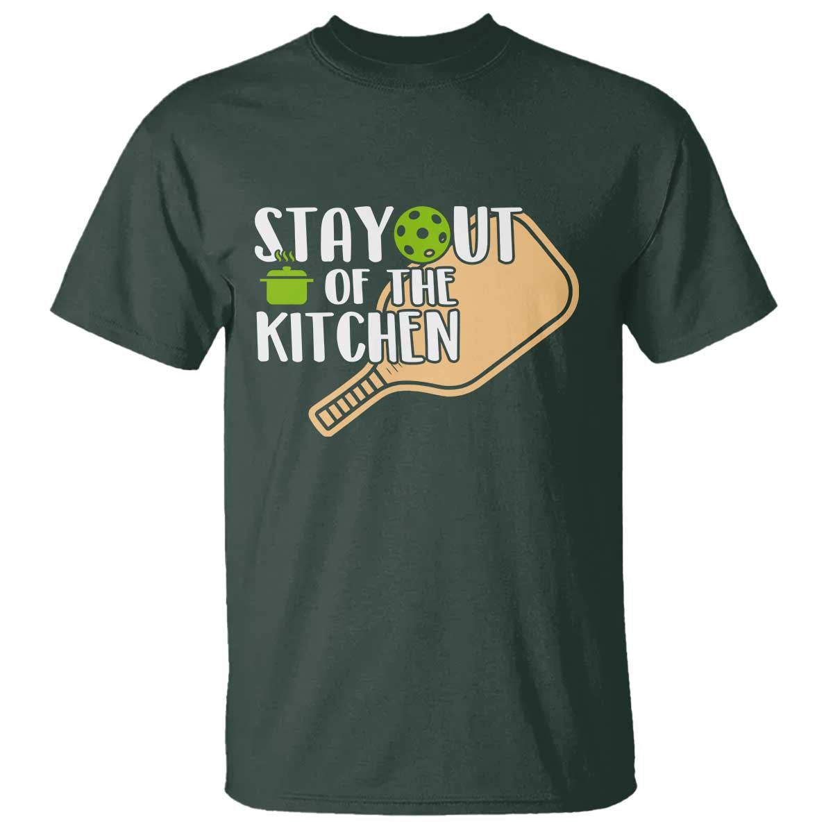 Funny Pickleball T Shirt Stay Out Of The Kitchen TS12 Dark Forest Green Print Your Wear