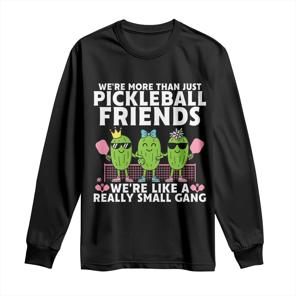 Pickleball Lovers Long Sleeve Shirt We Are More Than Just Pickleball Friends TS12 Black Print Your Wear