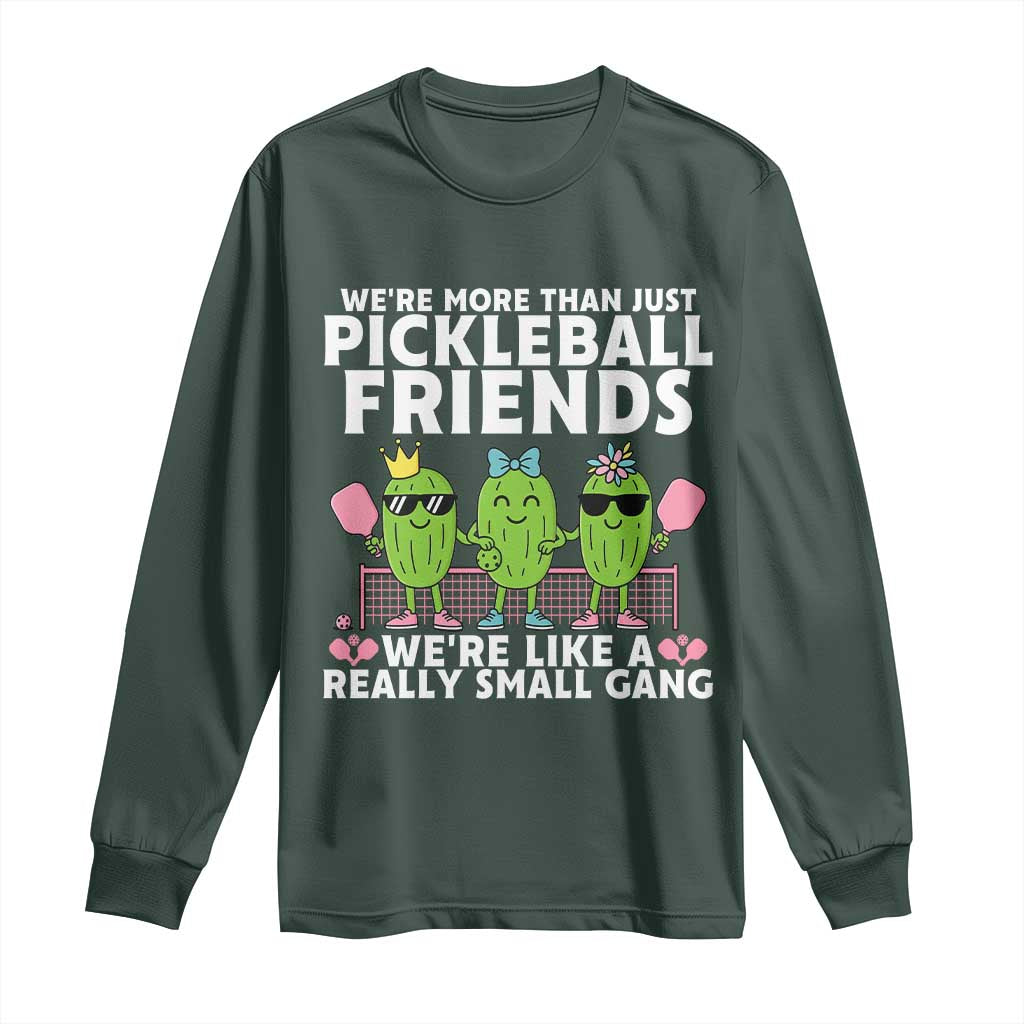 Pickleball Lovers Long Sleeve Shirt We Are More Than Just Pickleball Friends TS12 Dark Forest Green Print Your Wear