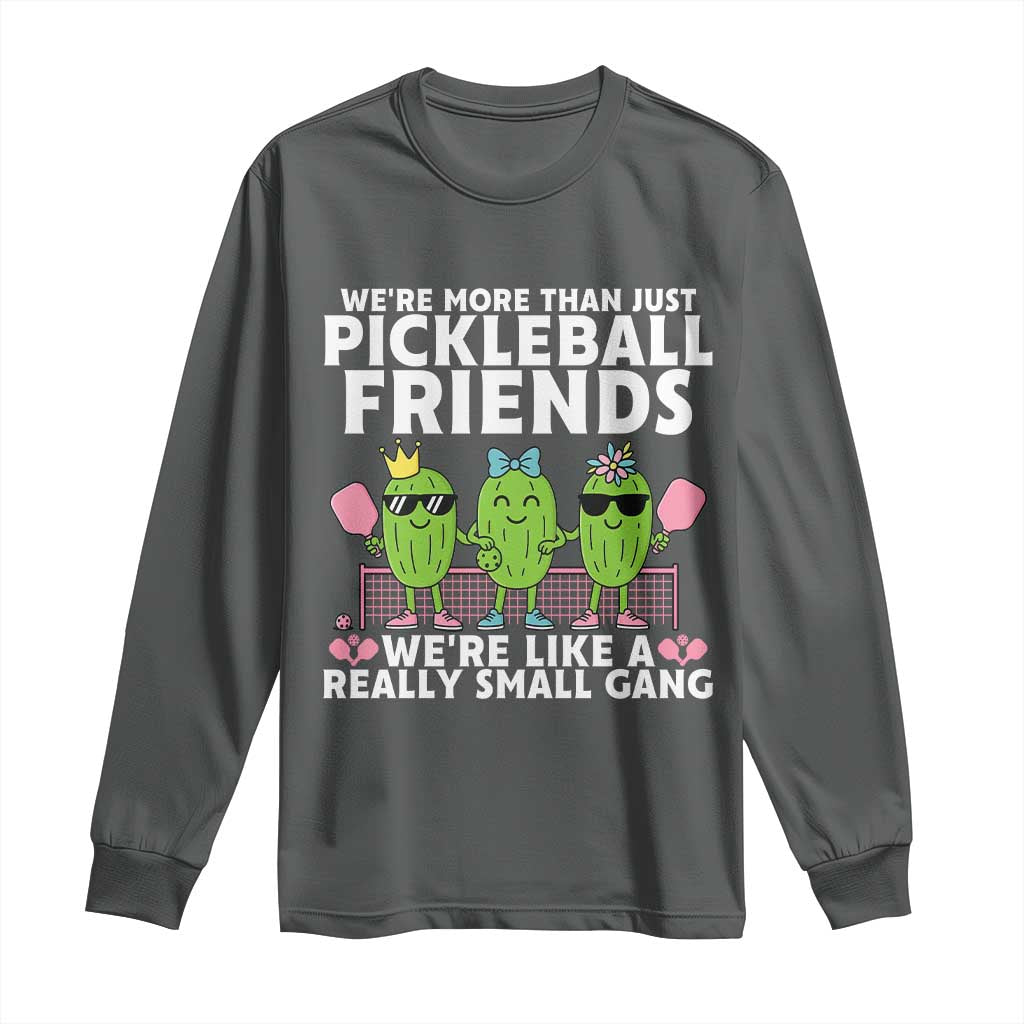 Pickleball Lovers Long Sleeve Shirt We Are More Than Just Pickleball Friends TS12 Dark Heather Print Your Wear