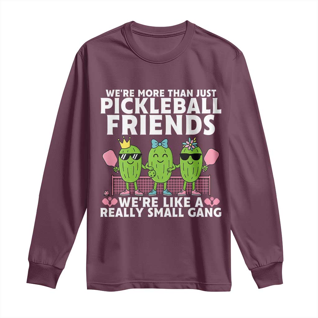 Pickleball Lovers Long Sleeve Shirt We Are More Than Just Pickleball Friends TS12 Maroon Print Your Wear