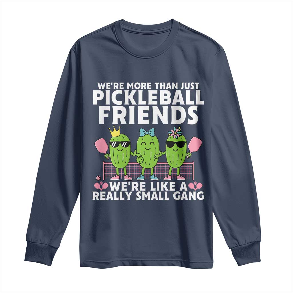 Pickleball Lovers Long Sleeve Shirt We Are More Than Just Pickleball Friends TS12 Navy Print Your Wear