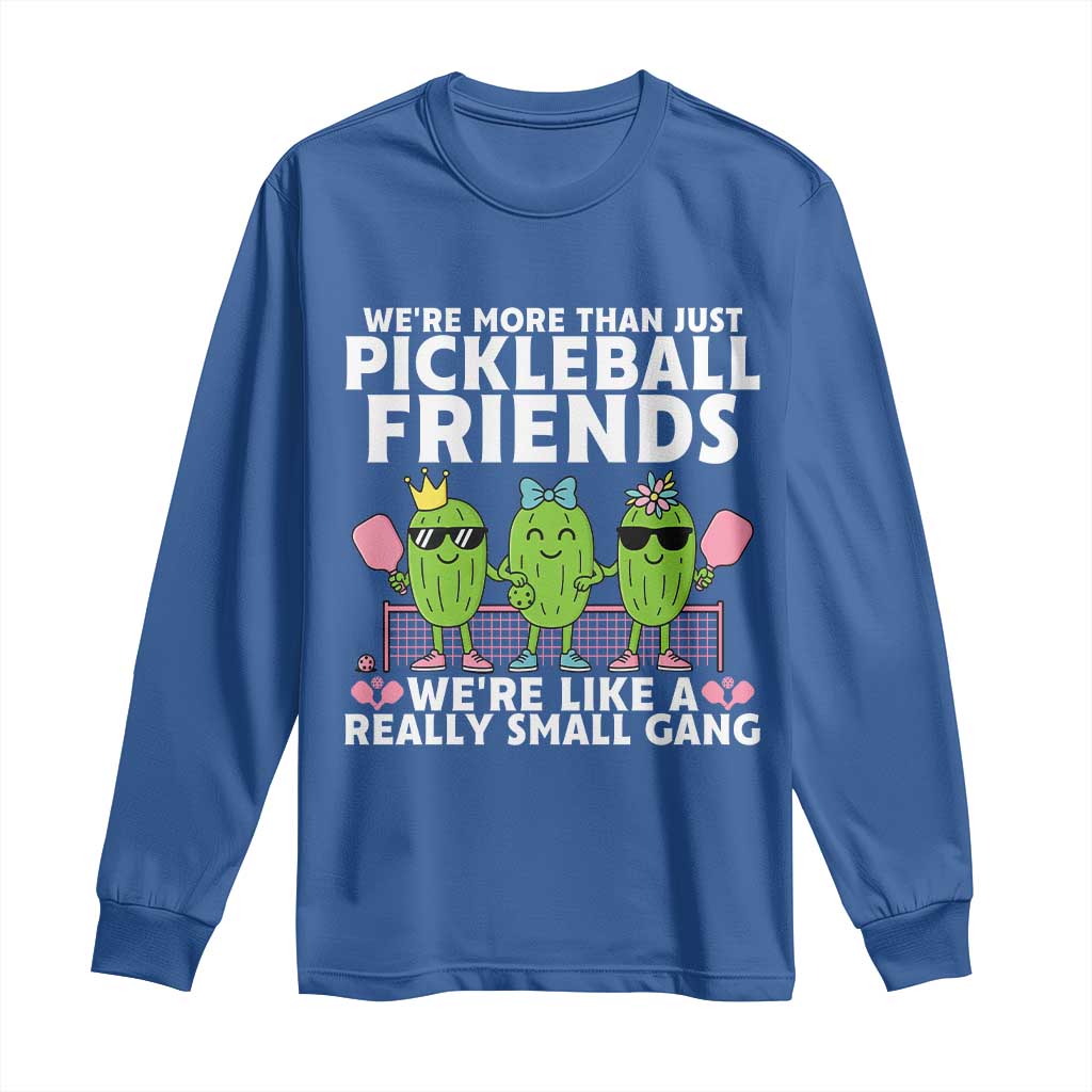 Pickleball Lovers Long Sleeve Shirt We Are More Than Just Pickleball Friends TS12 Royal Blue Print Your Wear