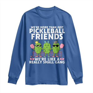 Pickleball Lovers Long Sleeve Shirt We Are More Than Just Pickleball Friends TS12 Royal Blue Print Your Wear