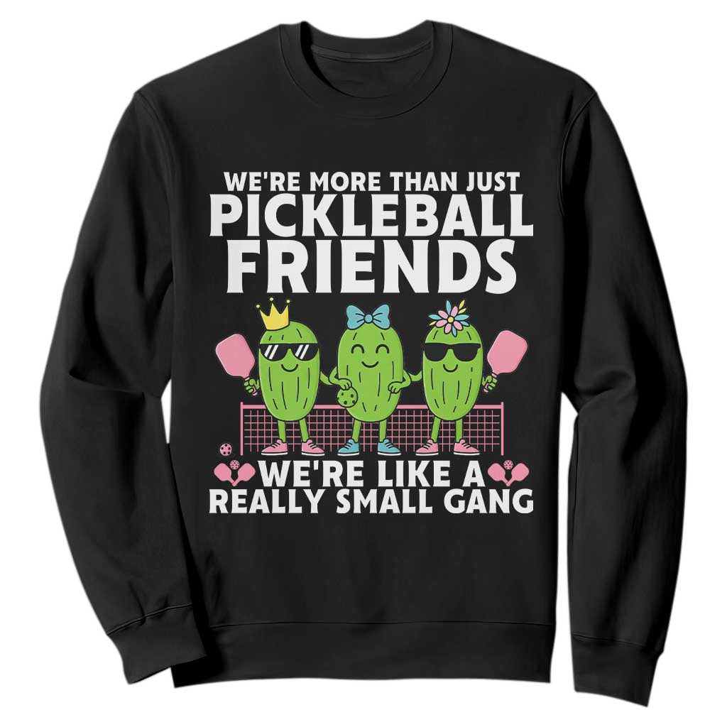 Pickleball Lovers Sweatshirt We Are More Than Just Pickleball Friends TS12 Black Print Your Wear