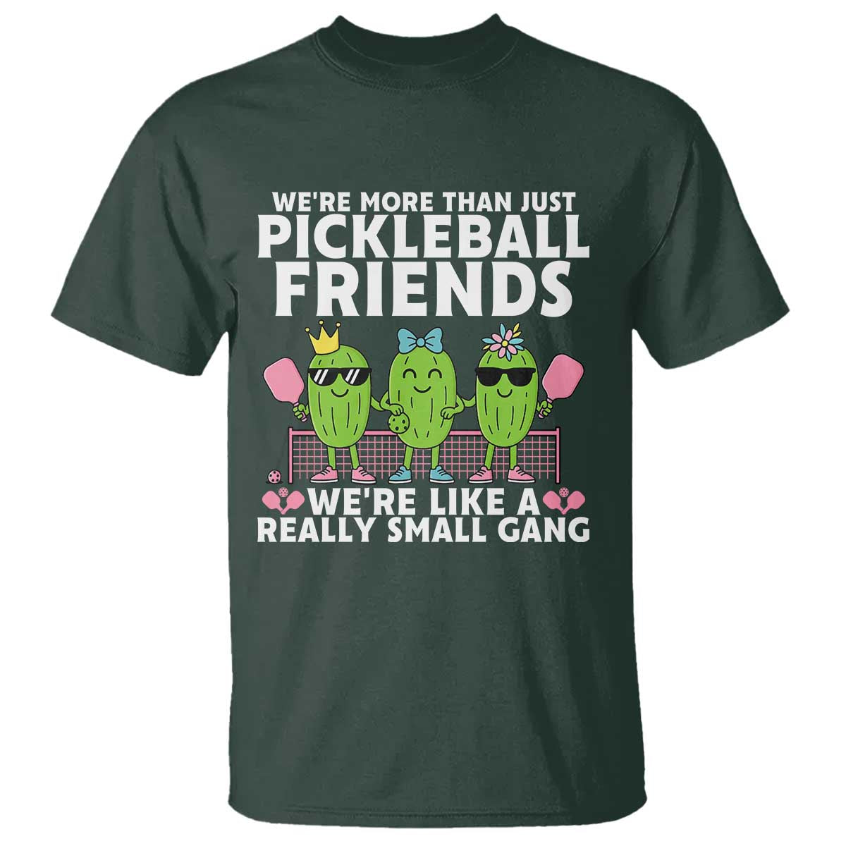 Pickleball Lovers T Shirt We Are More Than Just Pickleball Friends TS12 Dark Forest Green Print Your Wear