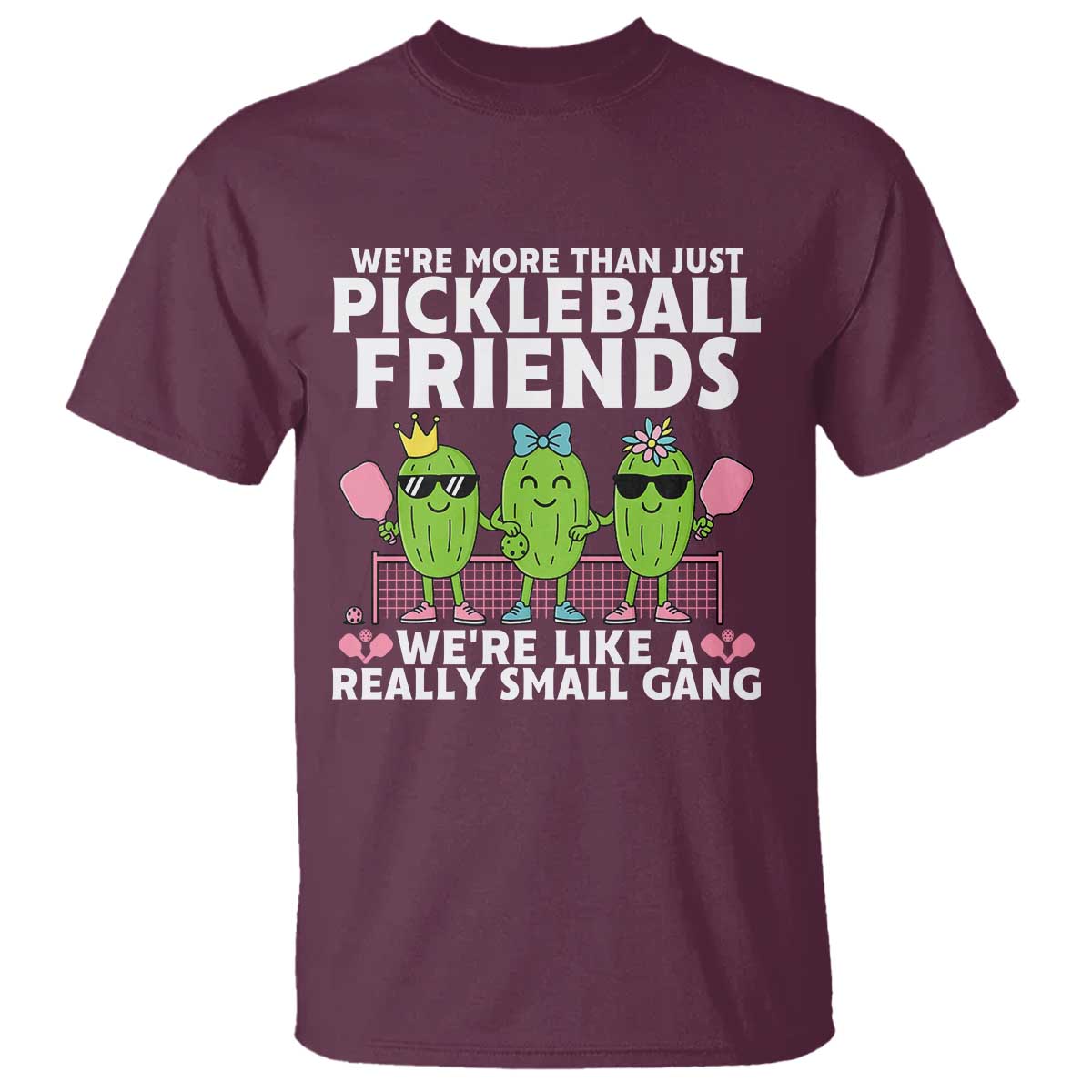 Pickleball Lovers T Shirt We Are More Than Just Pickleball Friends TS12 Maroon Print Your Wear