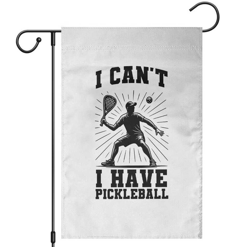 I Can Not I Have Pickleball Garden Flag Pickleball Game Gift TS12 White Print Your Wear