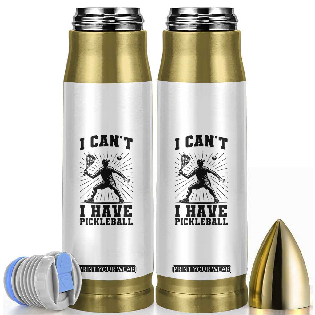 I Can Not I Have Pickleball Bullet Tumbler Pickleball Game Gift TS12 White Print Your Wear